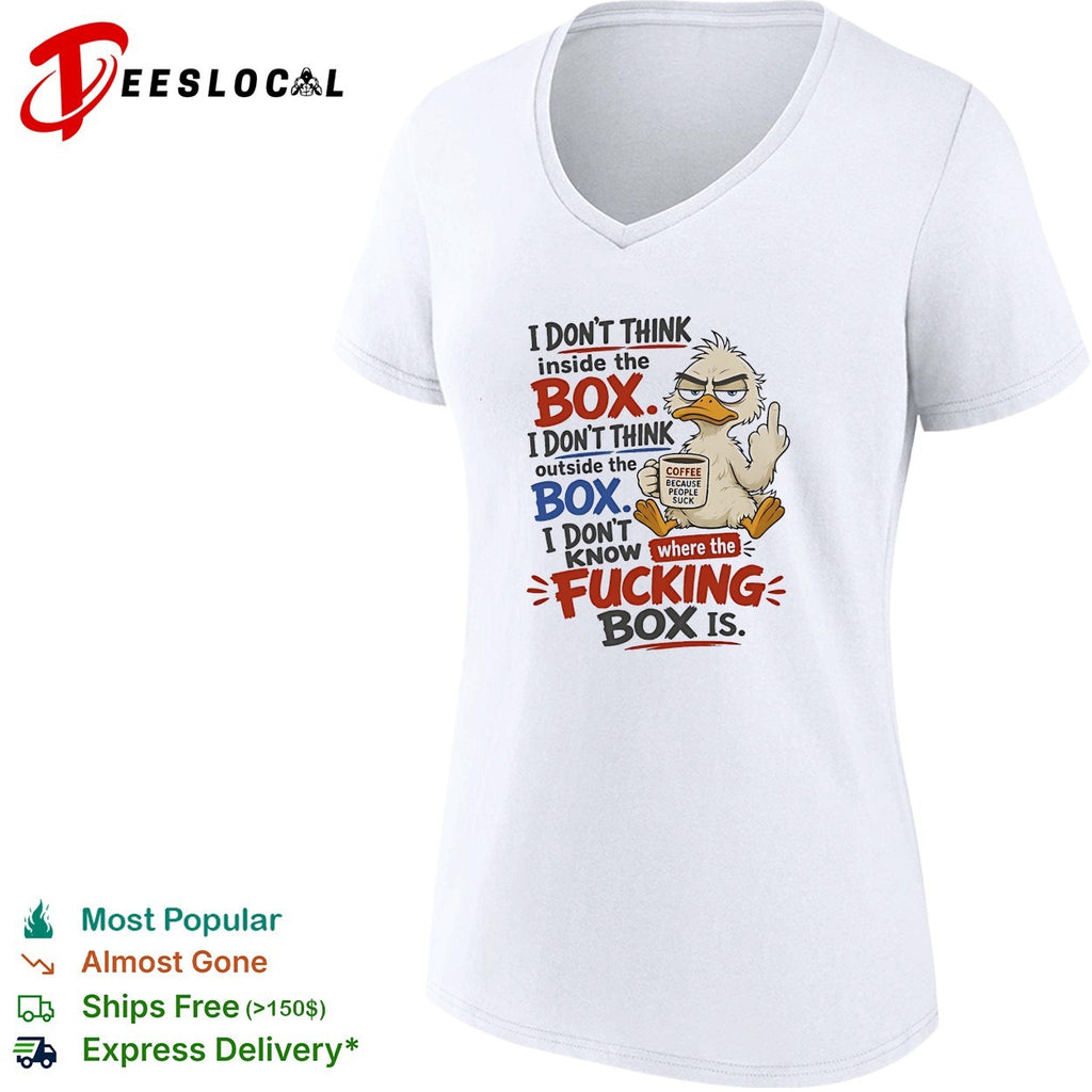 Duck I don’t think inside the box I don’t know where the fucking box is coffee shirt