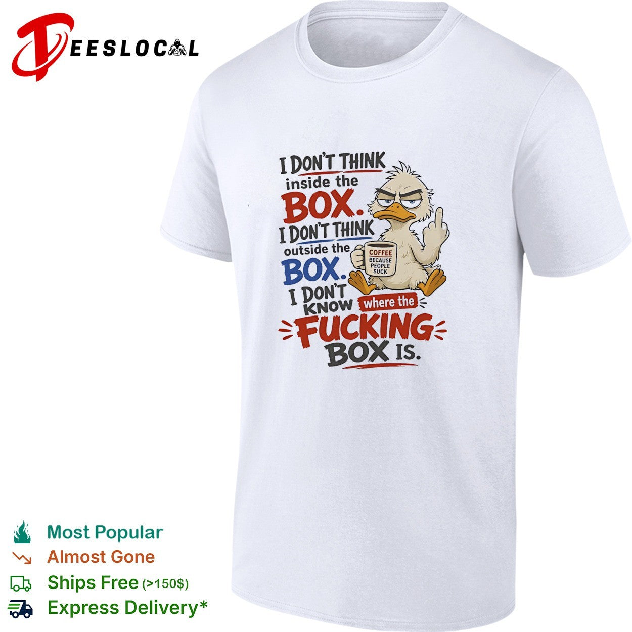 Duck I don’t think inside the box I don’t know where the fucking box is coffee shirt