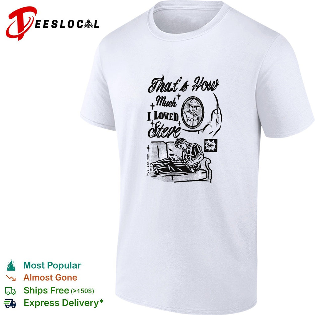 Dunk man on sofa that’s how much I loved steve sad man on couch shirt