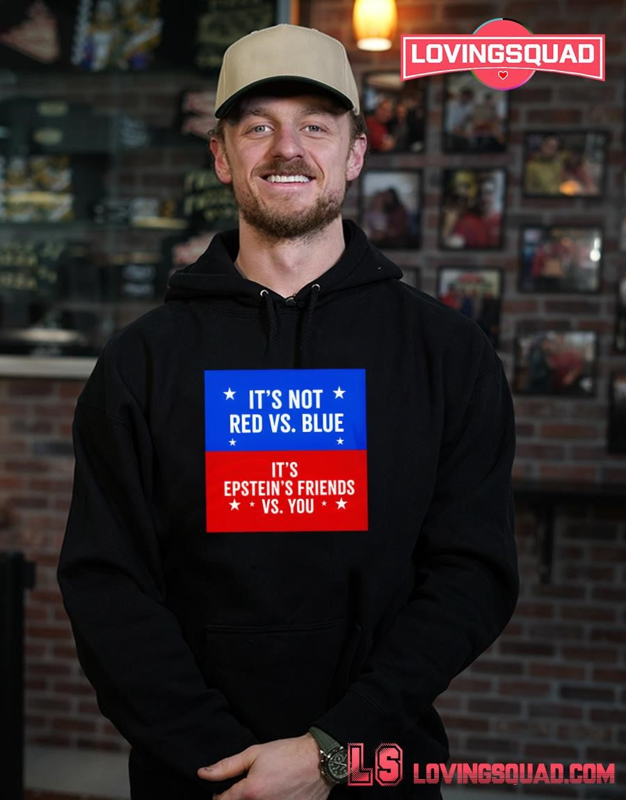 It’s Not Red Vs. Blue It’s Epstein Friends Vs. You Shirt
