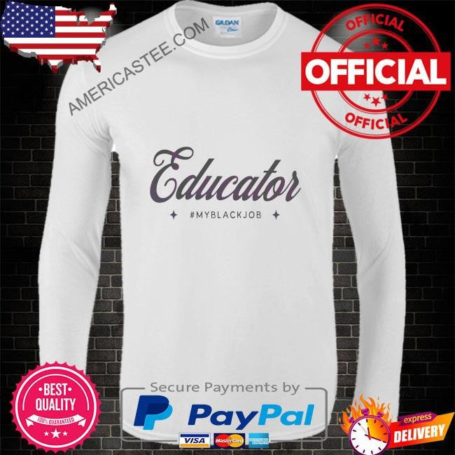 Educator my black job presidental election shirt