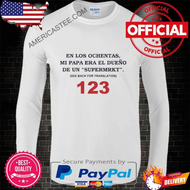En los ochentas shirt mi papa era dueno de un supermrkt