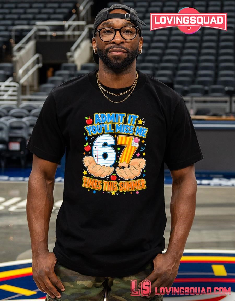 End of School Admit It 67 Meme Last Day of School Teacher Shirt
