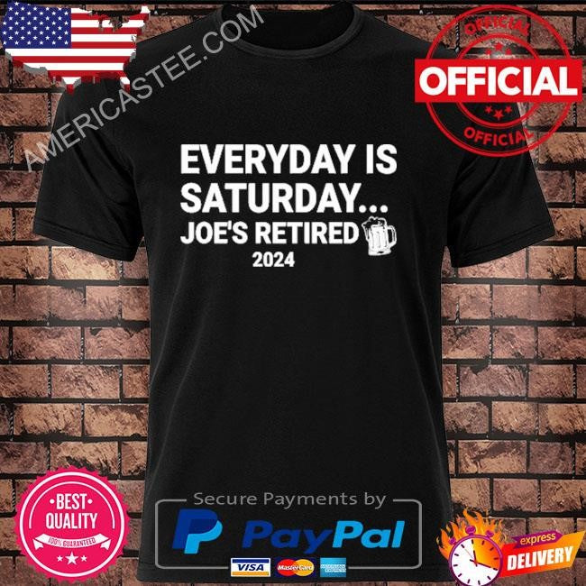 Everyday Saturday Joe’s Retired 2024 T Shirt