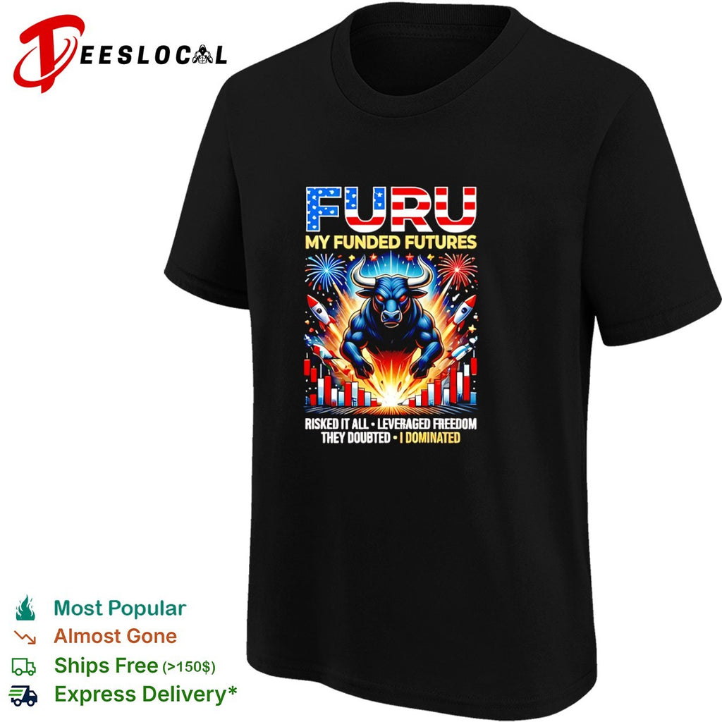 FURU My Funded Futures Risked It All Leveraged Freedom They Doubted I Dominated shirt