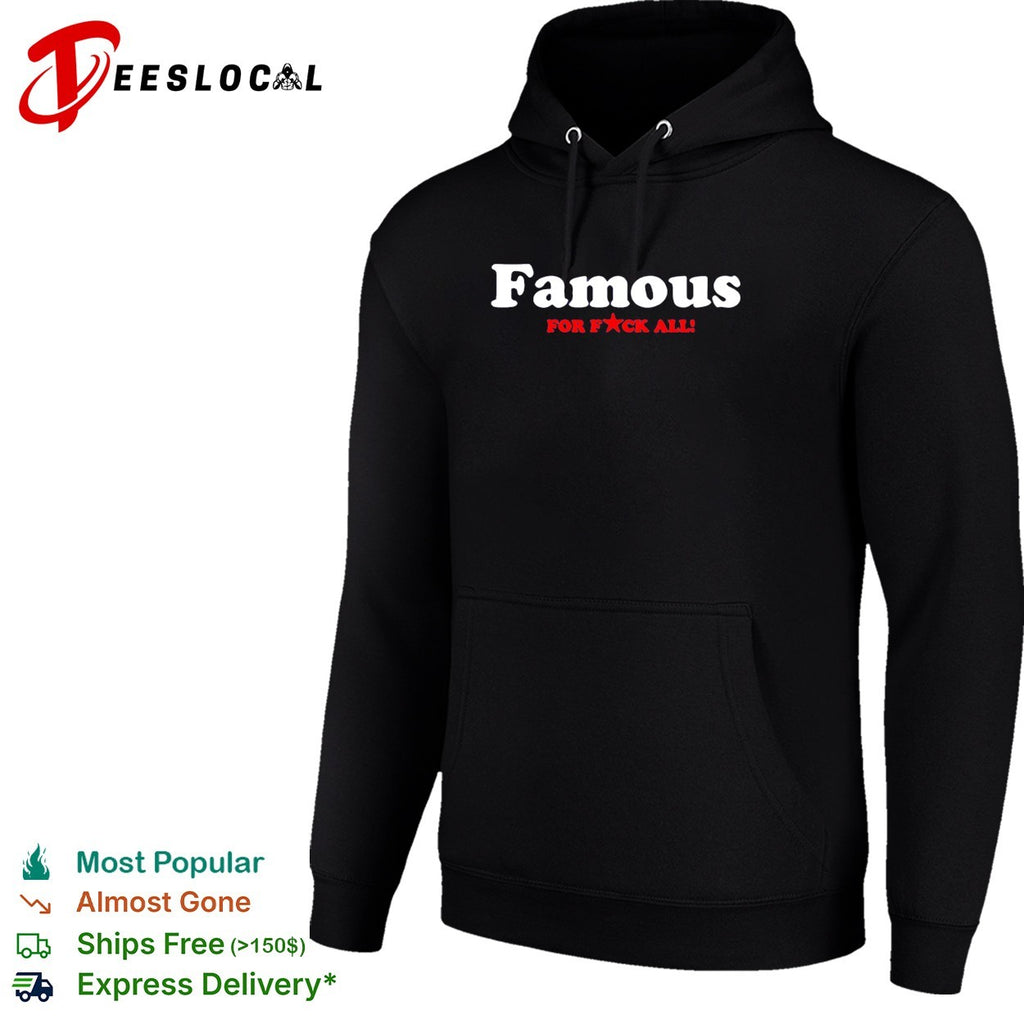 Famous for f’ck all shirt