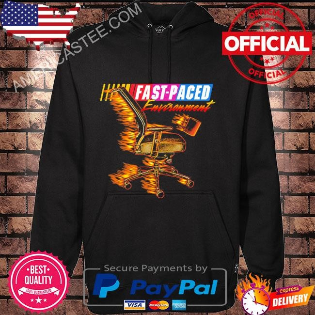 Fast paced environment shirt
