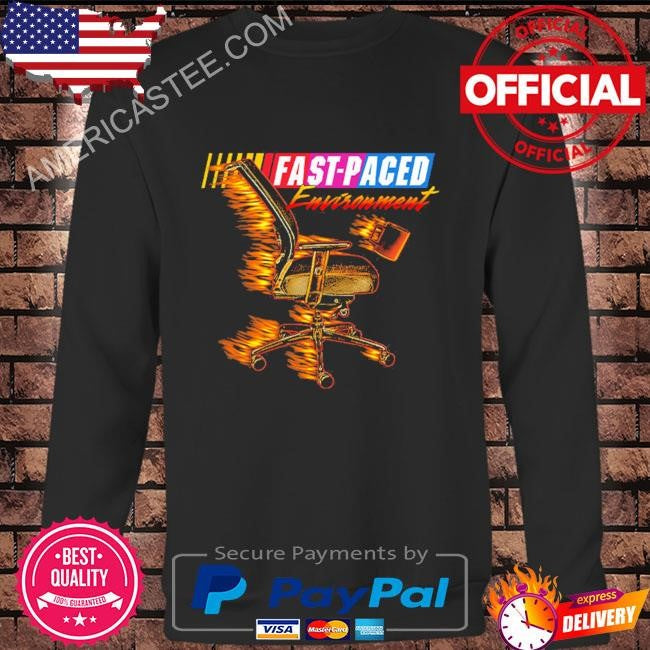 Fast paced environment shirt