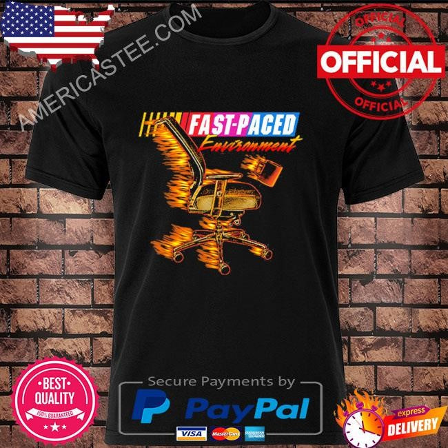 Fast paced environment shirt