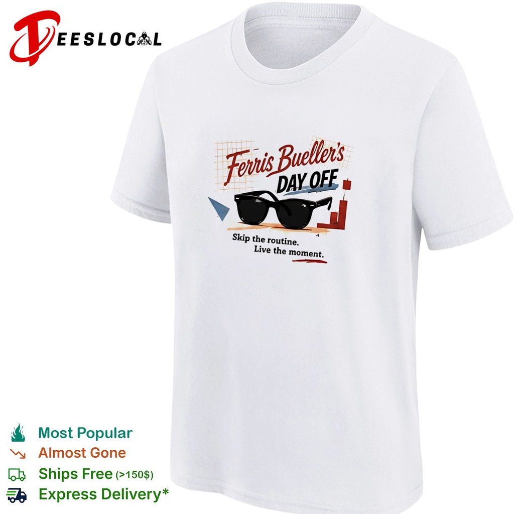Ferris Bueller’s Day Off skip the routine live the moment sunglasses shirt