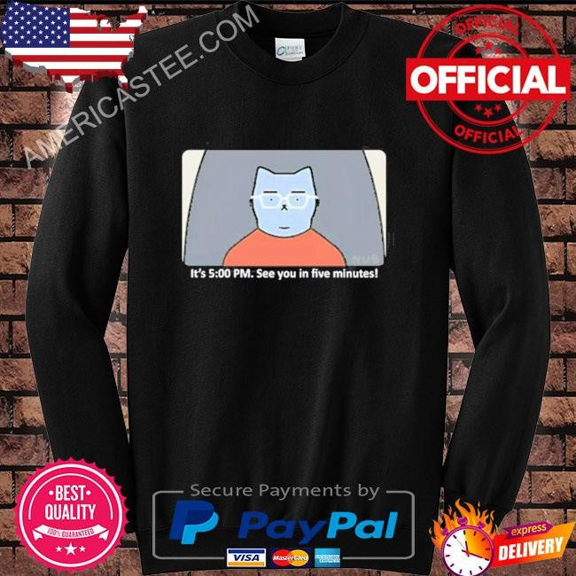 Franklin is bored it’s 5 00 pm see you in five minutes shirt