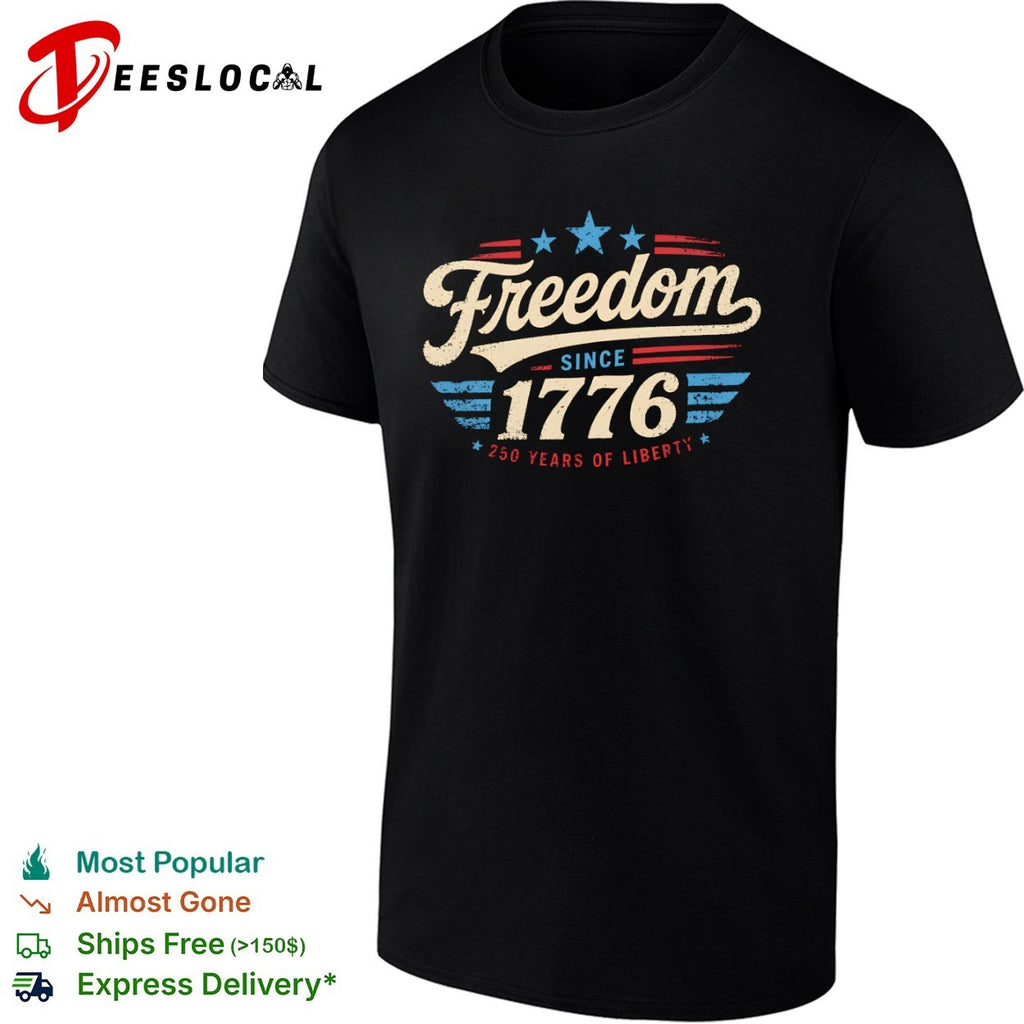 Freedom since 1776 250 years of liberty patriotic red white and blue USA shirt