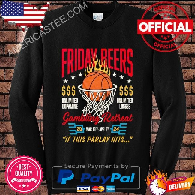 Friday beers gambling retreat 2024 if this parlay hits shirt