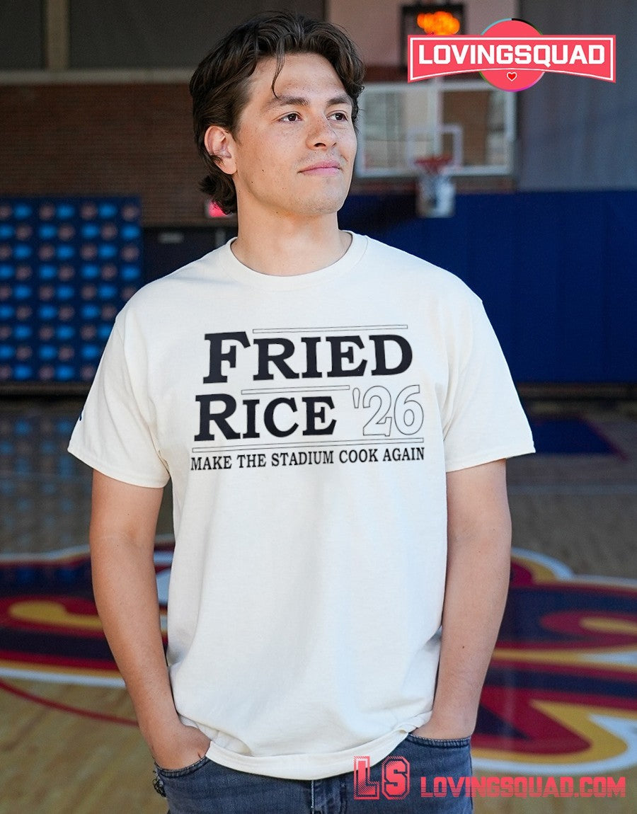 Fried Rice ’26 Make The Stadium Cook Again shirt