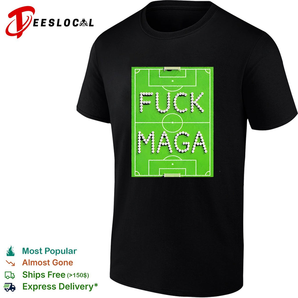 Fuck Maga Soccer Field football political protest shirt