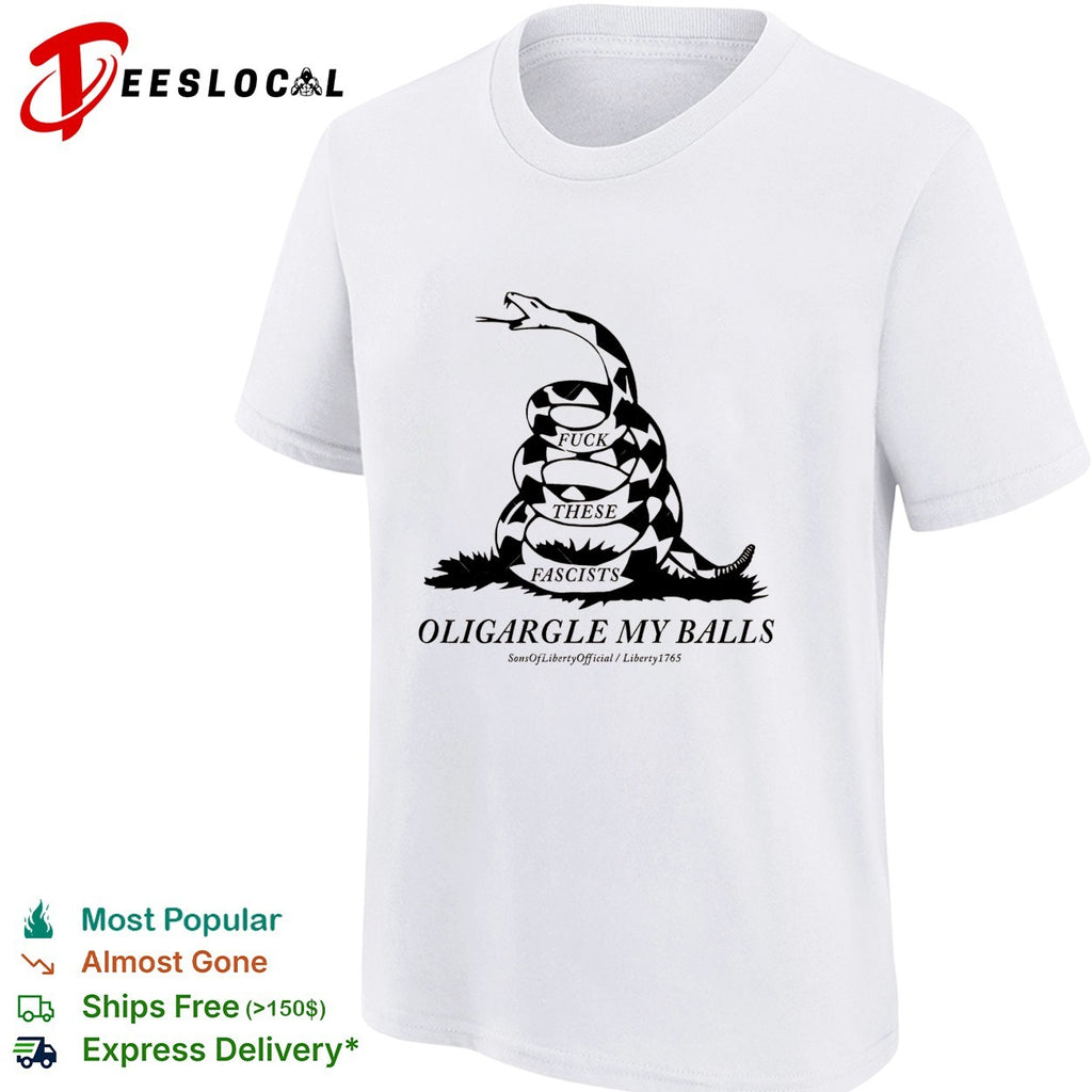 Fuck These Fascists Oligargle My Balls Gadsden flag shirt