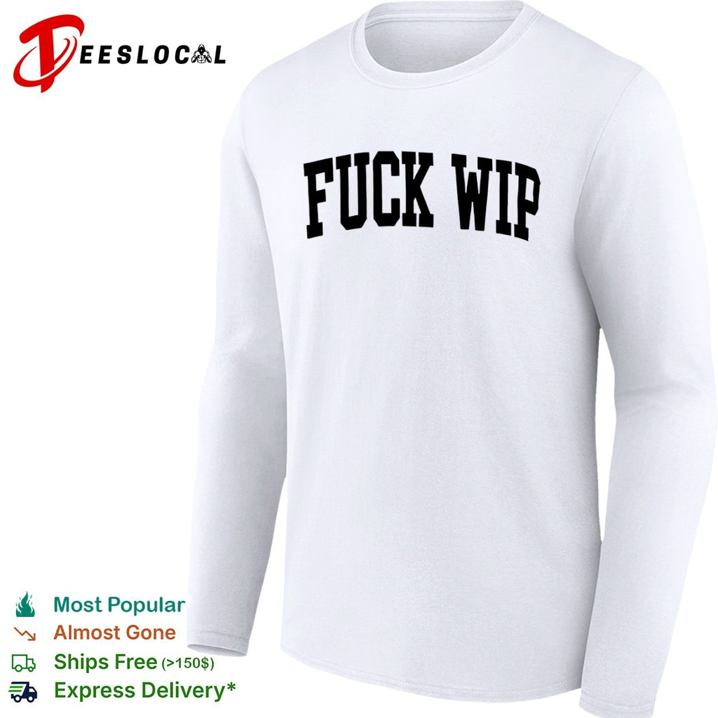 Fuck Wip shirt