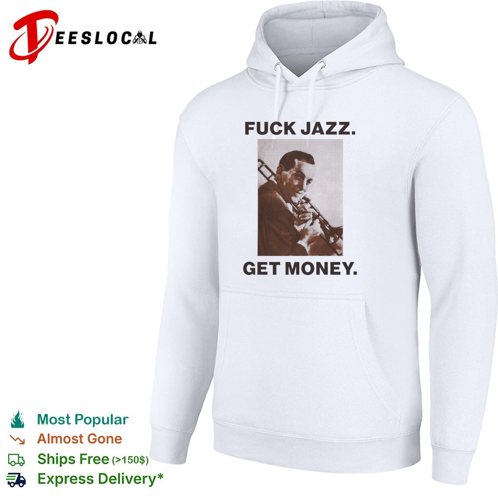 Fuck jazz get money trombone shirt