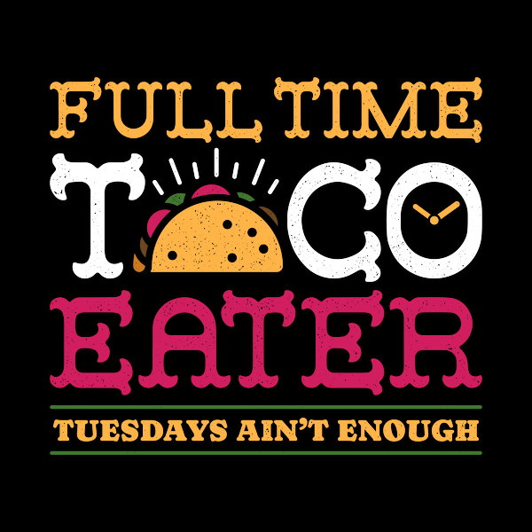 Full Time Taco Eater