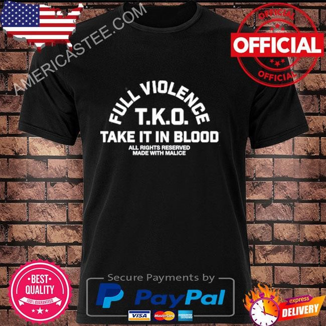 Fullviolence Full Violence T.K.O Take It In Blood Shirt