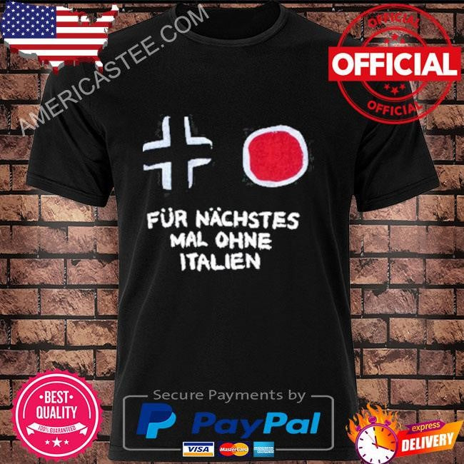Für Nächstes Mal Ohne Italien Limited Shirt