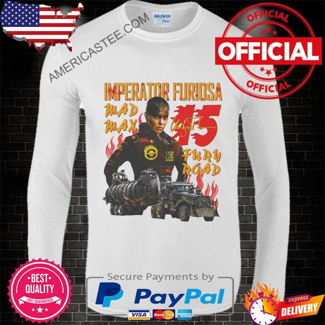 Furiosa #15 imperator furiosa mad max fury road shirt