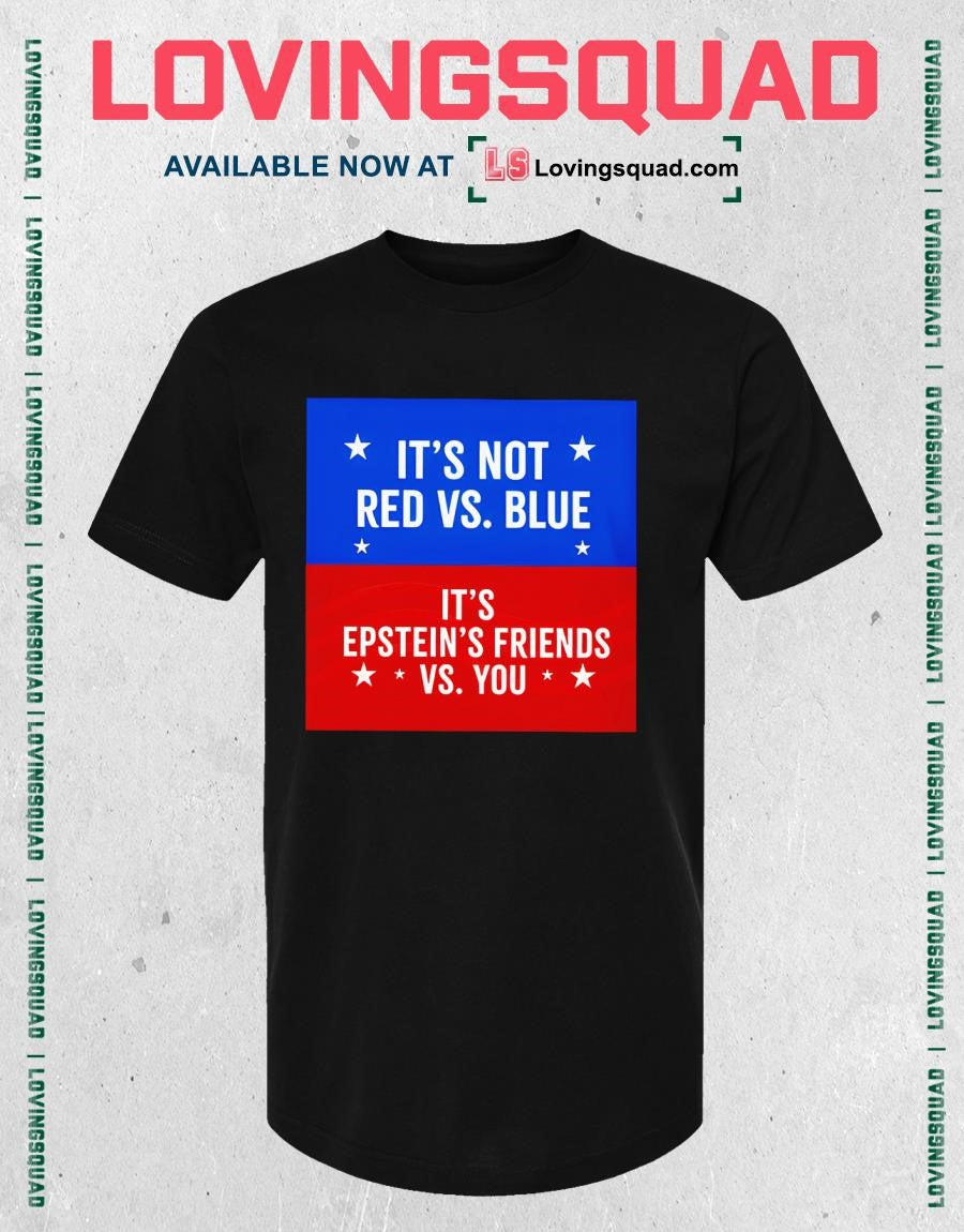 It’s Not Red Vs. Blue It’s Epstein Friends Vs. You Shirt