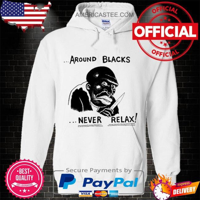 Garbage Human Around Blacks Never Relax Shirt