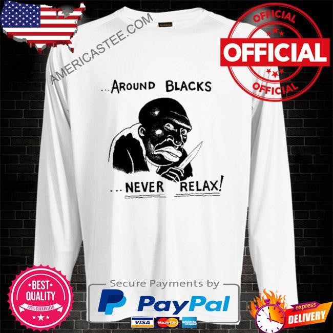 Garbage Human Around Blacks Never Relax Shirt
