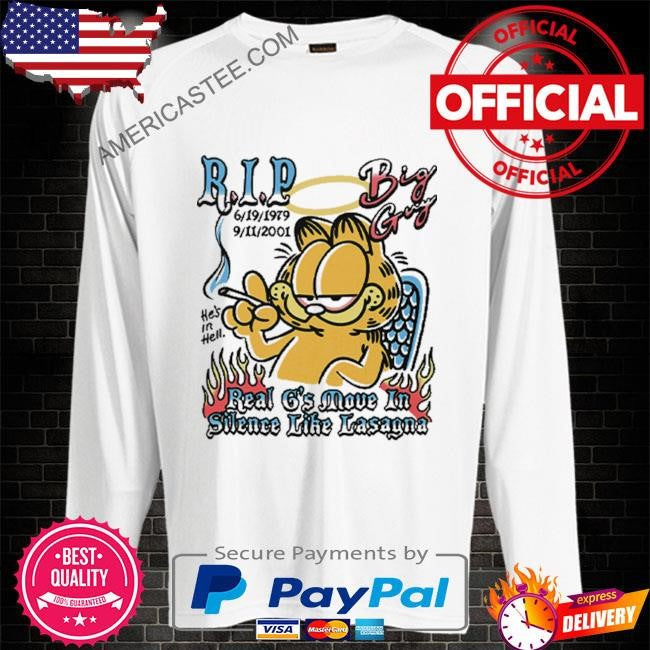 Garfield rip big guy real g’s move in silence like lasagna shirt