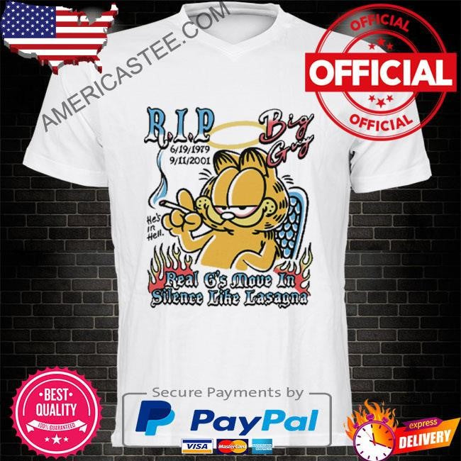 Garfield rip big guy real g’s move in silence like lasagna shirt