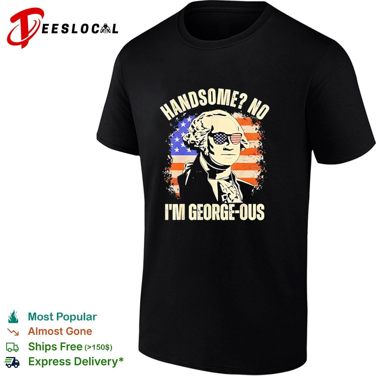 George Washington Handsome No I’m George-ous American Flag shirt