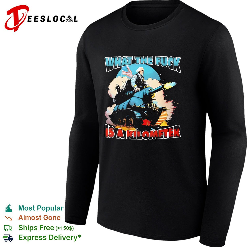 George Washington What the fuck is a kilometer shirt