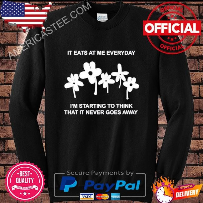 Get some sleep it eat at me everyday I’m starting to think that it never goes away shirt