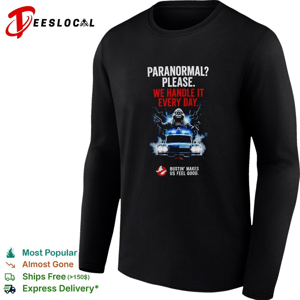 Ghostbusters paranormal please we handle it every day bustin’ makes us feel good Ecto 1 shirt