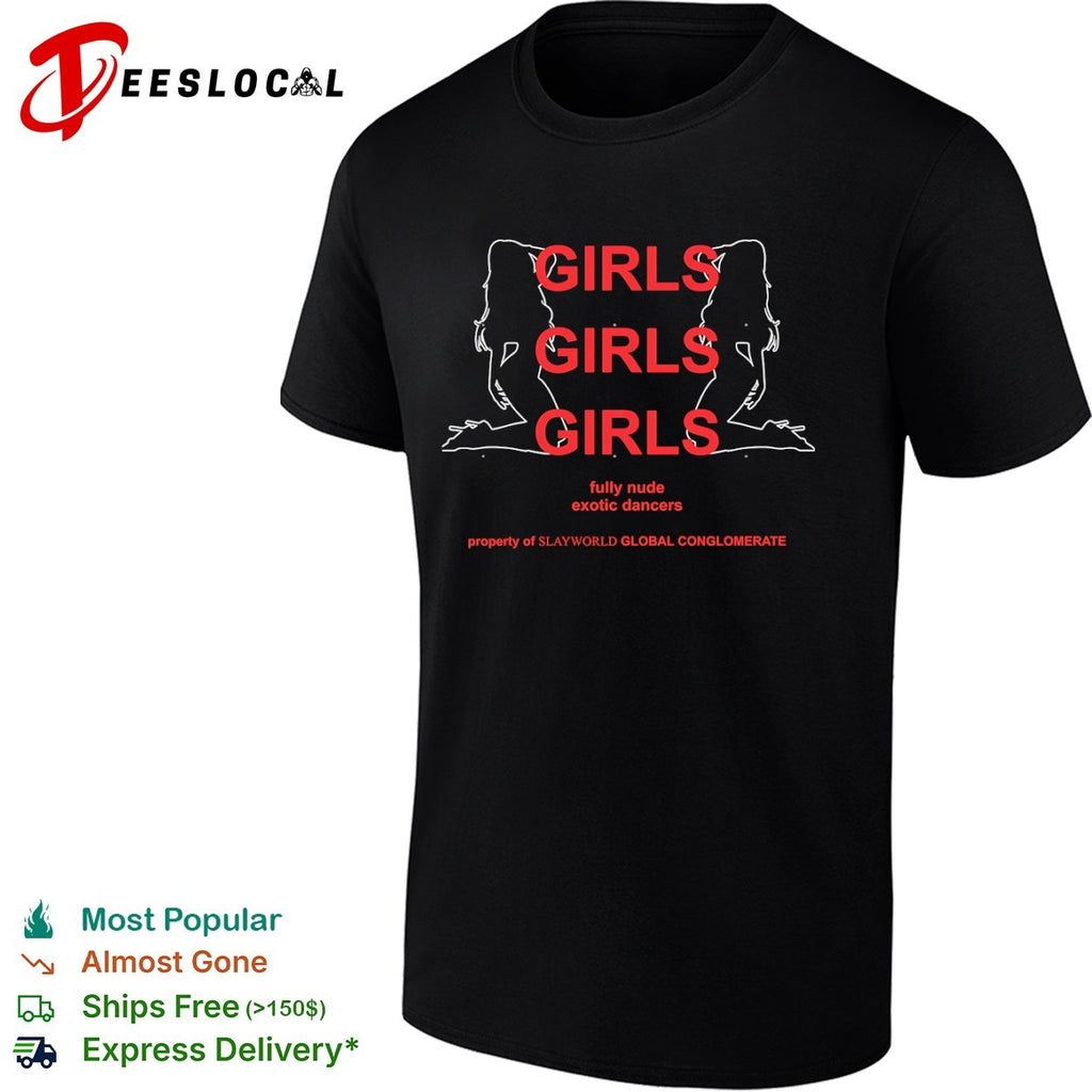 Girls Girls Girls fully nude exotic dancers property of Slayworld Global Conglomerate shirt