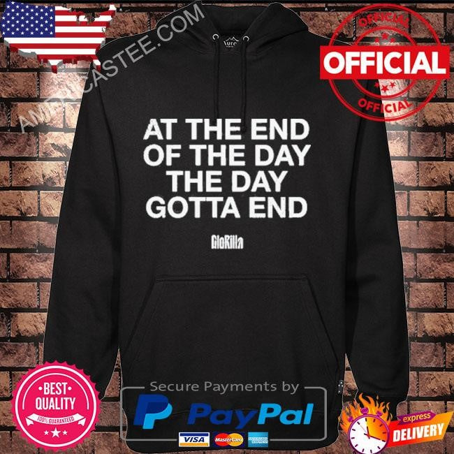 Gloridaz at the end of the day gotta end shirt