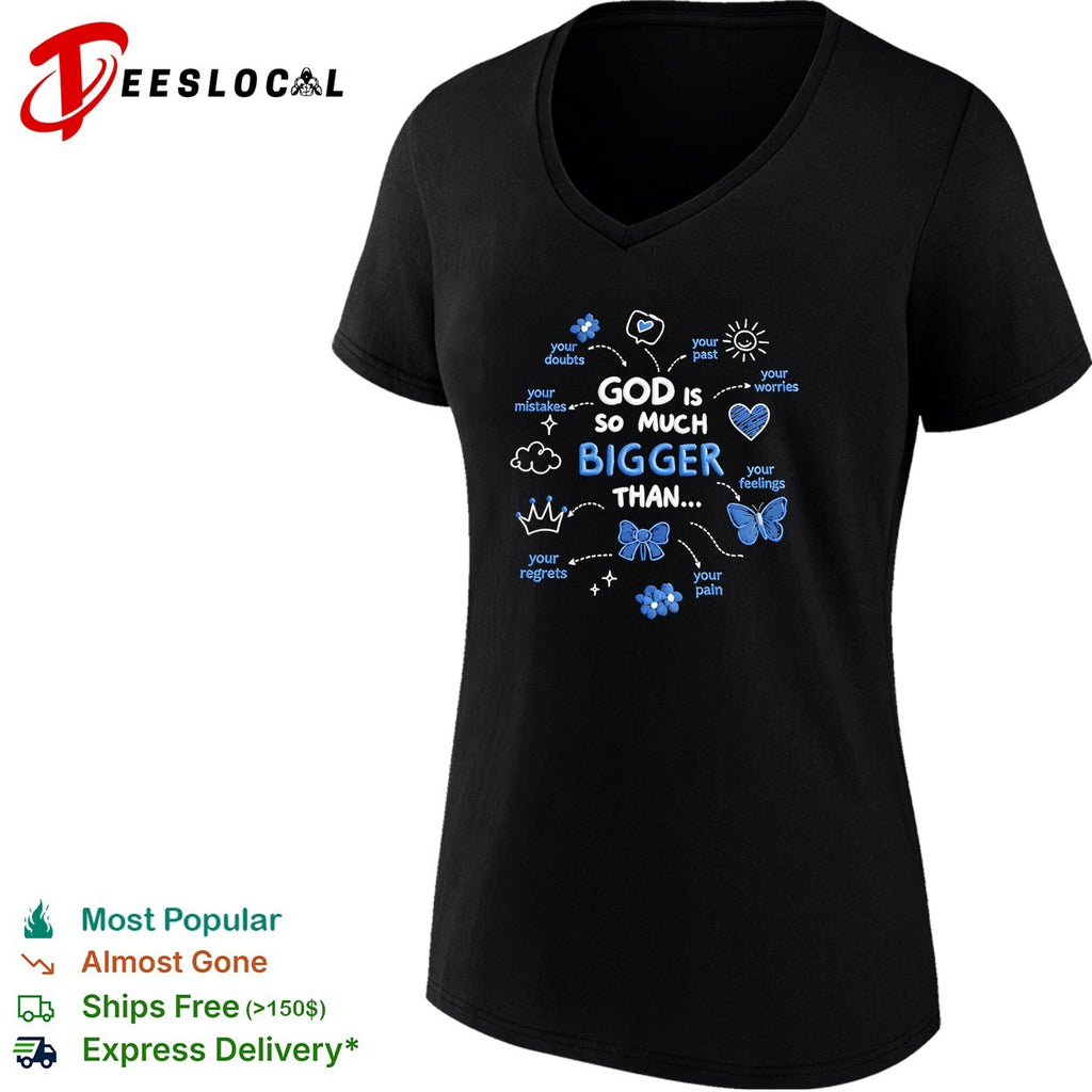 God is so much bigger than your doubts worries feelings shirt