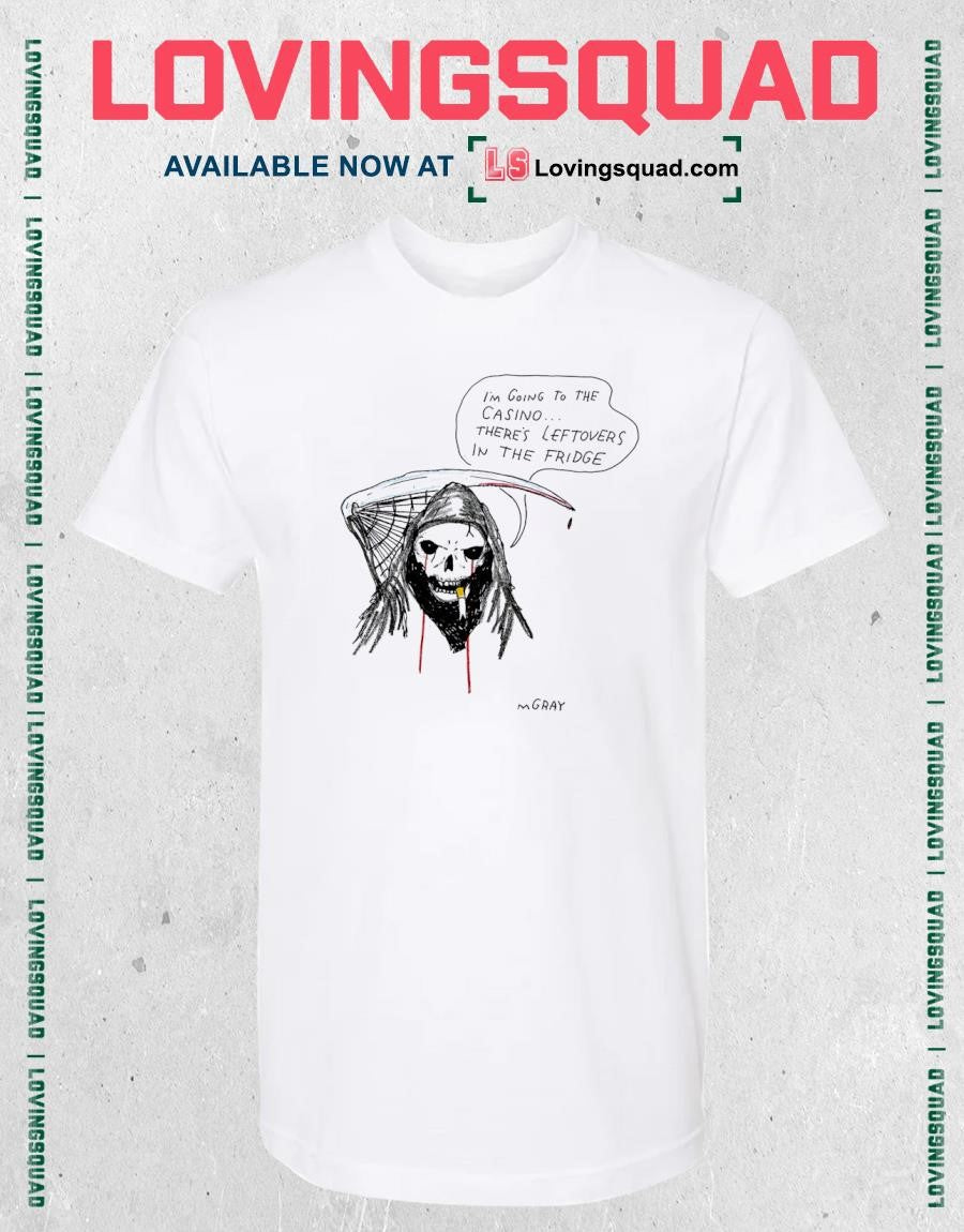 Grim Reaper I’m going to the casino there’s leftovers in the fridge shirt