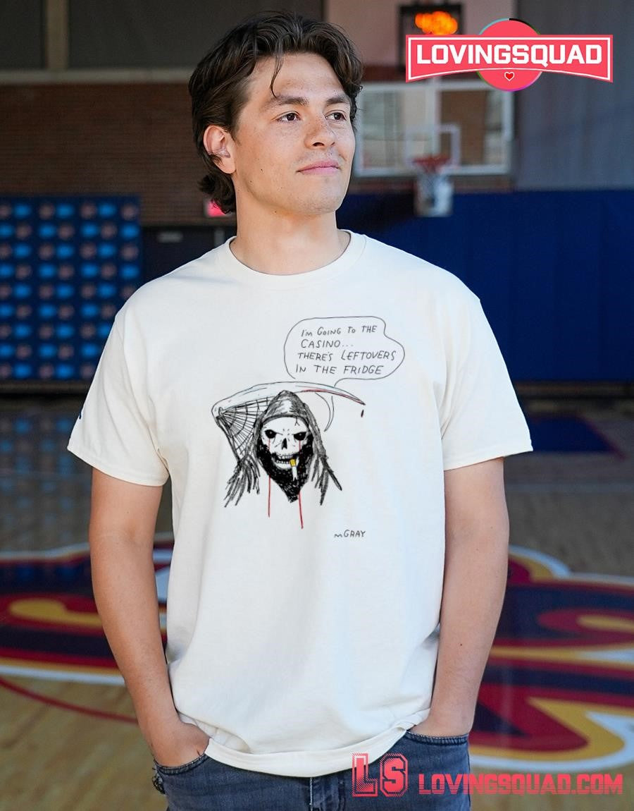 Grim Reaper I’m going to the casino there’s leftovers in the fridge shirt