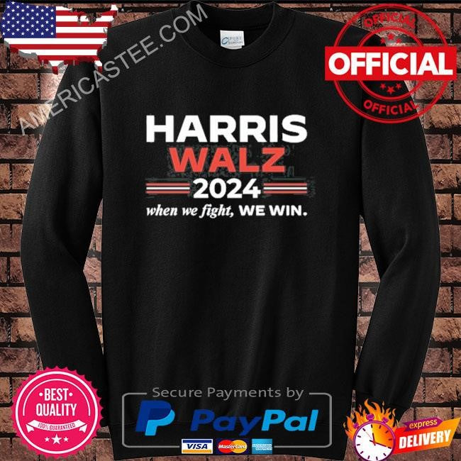 Harris Walz 2024 When We Fight We Win Tee Shirt