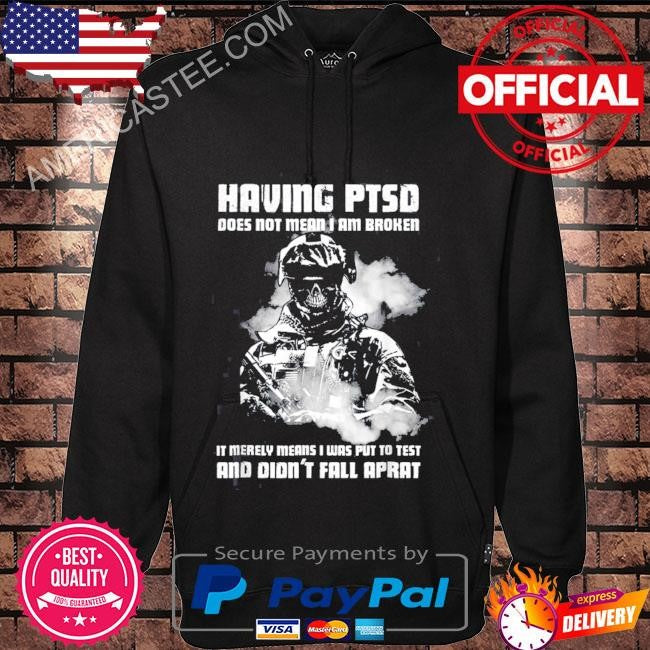 Having ptsd does not mean I am broken veteran shirt