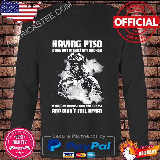 Having ptsd does not mean I am broken veteran shirt