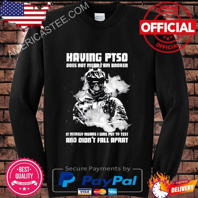 Having ptsd does not mean I am broken veteran shirt
