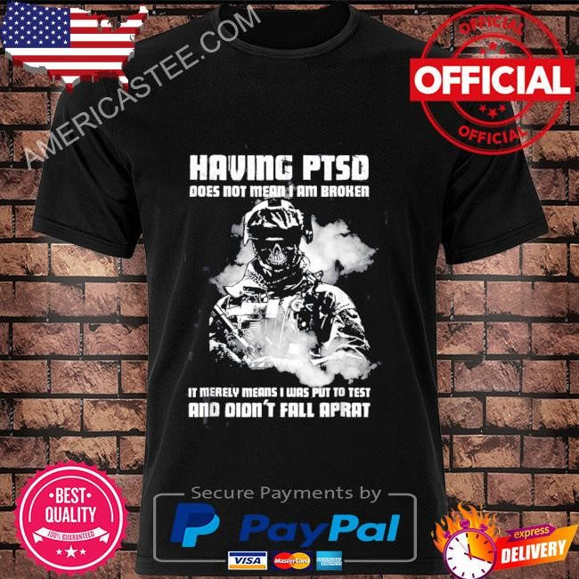 Having ptsd does not mean I am broken veteran shirt