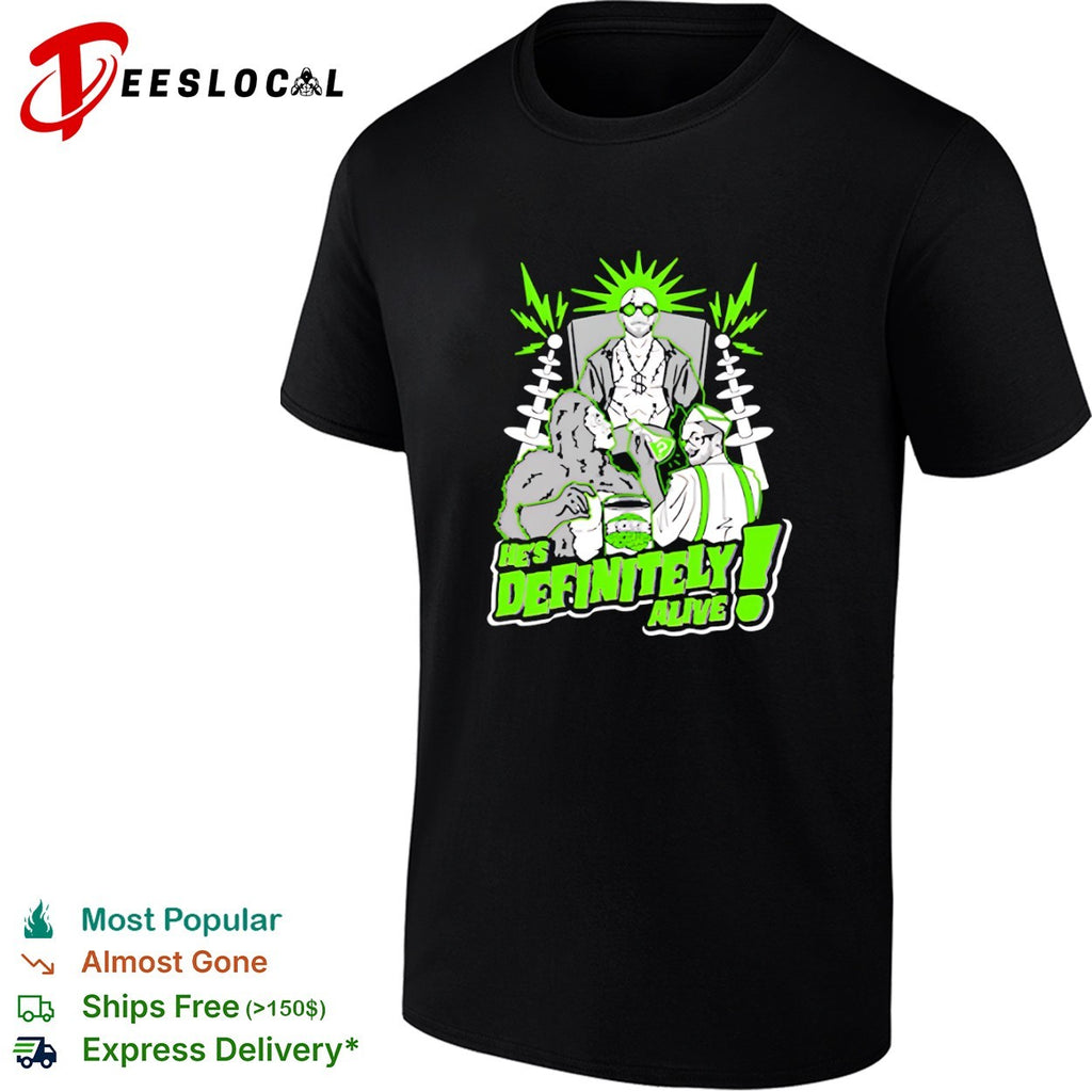He is definitely alive shirt