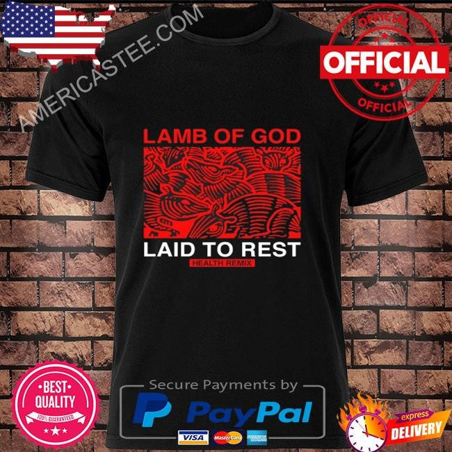 Health Lamb Of God Laid To Rest Health Remix Shirt