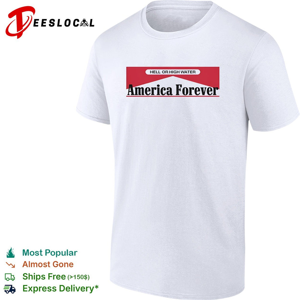 Hell or High Water America Forever Marlboro parody shirt