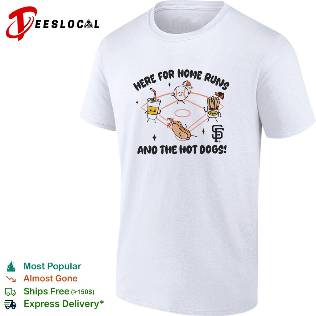 Here for home runs and the hot dogs San Francisco Giants shirt