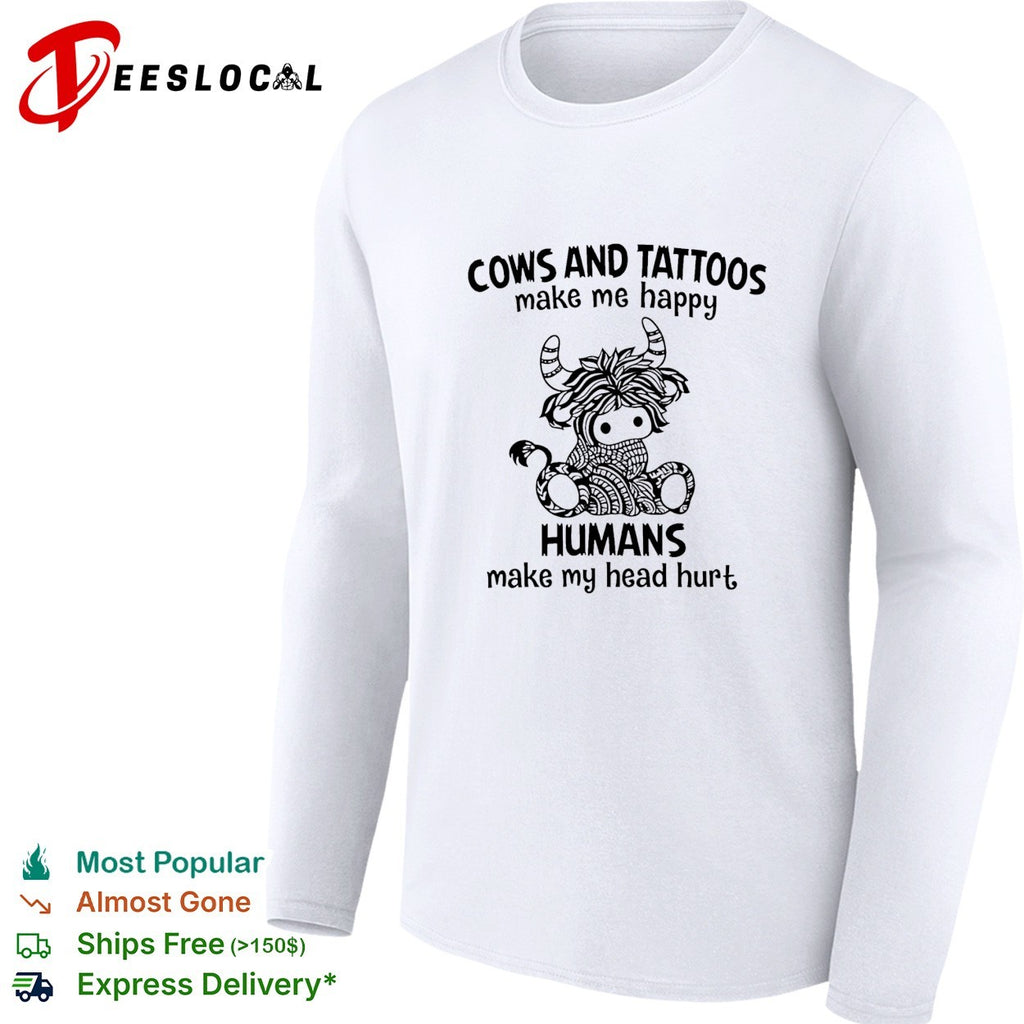 Highland cow cows and tattoos make me happy humans make my head hurt shirt